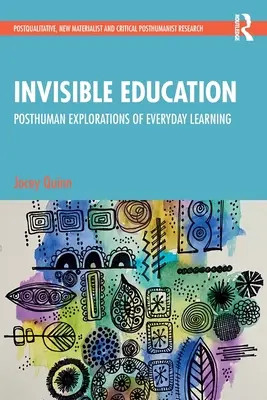 Educazione invisibile: Esplorazioni post-umane dell'apprendimento quotidiano - Invisible Education: Posthuman Explorations of Everyday Learning