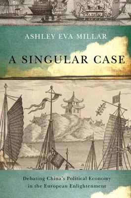 Caso singolare - Dibattito sull'economia politica cinese nell'Illuminismo europeo - Singular Case - Debating China's Political Economy in the European Enlightenment