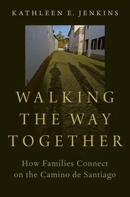 Camminare insieme - Come le famiglie si connettono sul Cammino di Santiago - Walking the Way Together - How Families Connect on the Camino de Santiago