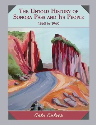 La storia non raccontata del Sonora Pass e della sua gente: 1860-1960 - The Untold History of Sonora Pass and Its People: 1860-1960