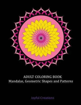 Libro da colorare per adulti: Mandala, Forme e Modelli Geometrici - Adult Coloring Book: Mandalas, Geometric Shapes and Patterns