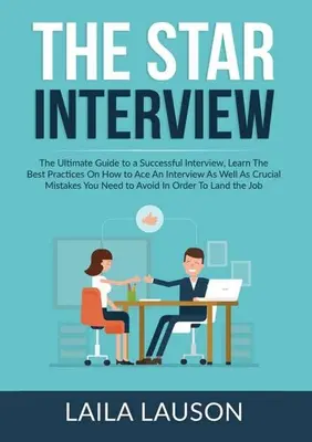 Il colloquio STAR: La guida definitiva per un colloquio di successo, per apprendere le migliori pratiche su come superare un colloquio e le strategie più importanti. - The STAR Interview: The Ultimate Guide to a Successful Interview, Learn The Best Practices On How to Ace An Interview As Well As Crucial M