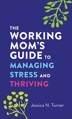 La guida della mamma lavoratrice per gestire lo stress e prosperare - The Working Mom's Guide to Managing Stress and Thriving