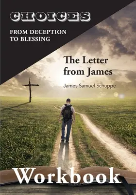 Scelte: Dalla decisione alla benedizione: Il libro di lavoro della Lettera di Giacomo: Dall'inganno alla benedizione - Choices: From Decition to Blessing: The Letter from James Workbook: From Deception to Blessing