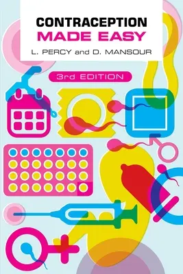 La contraccezione facile, terza edizione (Percy Laura (specializzanda in salute sessuale e riproduttiva nella comunità di Newcastle upon Tyne)) - Contraception Made Easy, third edition (Percy Laura (Specialist Registrar in Community Sexual and Reproductive Health Newcastle upon Tyne))