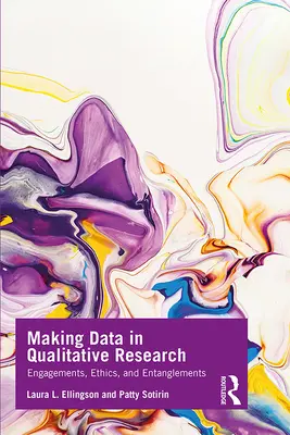 Creare dati nella ricerca qualitativa: Impegni, etica e intrecci - Making Data in Qualitative Research: Engagements, Ethics, and Entanglements