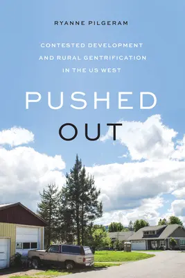 Spinto fuori: Sviluppo contestato e gentrificazione rurale negli Stati Uniti d'Occidente - Pushed Out: Contested Development and Rural Gentrification in the Us West