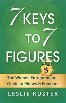 7 Keys to 7 Figures: La guida delle donne imprenditrici al denaro e alla libertà - 7 Keys to 7 Figures: The Women Entrepreneurs' Guide to Money and Freedom