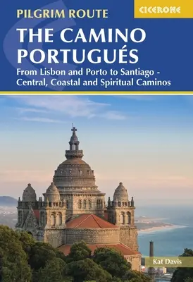 Il Cammino Portoghese: Da Lisbona e Porto a Santiago - Cammini centrali, costieri e spirituali - The Camino Portugus: From Lisbon and Porto to Santiago - Central, Coastal and Spiritual Caminos