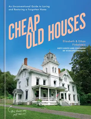 Vecchie case a buon mercato: Una guida non convenzionale per amare e restaurare una casa dimenticata - Cheap Old Houses: An Unconventional Guide to Loving and Restoring a Forgotten Home