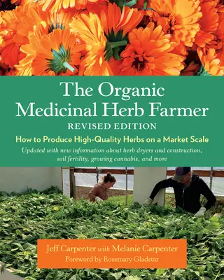 Il coltivatore di erbe medicinali biologiche, edizione rivista: Come produrre erbe di alta qualità su scala di mercato - The Organic Medicinal Herb Farmer, Revised Edition: How to Produce High-Quality Herbs on a Market Scale