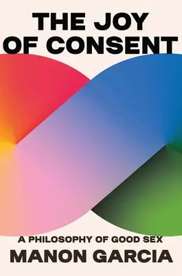 La gioia del consenso: Una filosofia del buon sesso - The Joy of Consent: A Philosophy of Good Sex