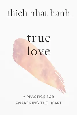 Il vero amore: Una pratica per risvegliare il cuore - True Love: A Practice for Awakening the Heart