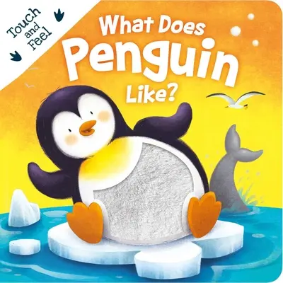 Cosa piace al pinguino? Libro da tavolo da toccare e sentire - What Does Penguin Like?: Touch & Feel Board Book