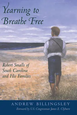 Desiderosi di respirare liberi: Robert Smalls della Carolina del Sud e le sue famiglie - Yearning to Breathe Free: Robert Smalls of South Carolina and His Families