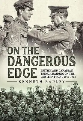 Sul filo del rasoio: incursioni di trincea britanniche e canadesi sul fronte occidentale 1914-1918 - On the Dangerous Edge: British and Canadian Trench Raiding on the Western Front 1914-1918