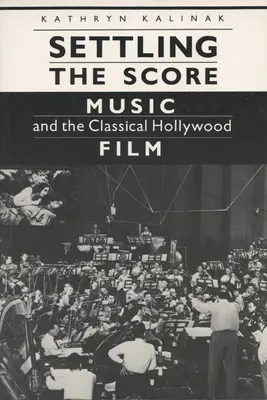 Regolare i conti: La musica e il film classico di Hollywood - Settling the Score: Music and the Classical Hollywood Film
