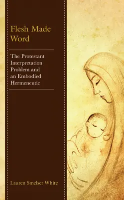 La carne fatta parola: Il problema dell'interpretazione protestante e un'ermeneutica incarnata - Flesh Made Word: The Protestant Interpretation Problem and an Embodied Hermeneutic