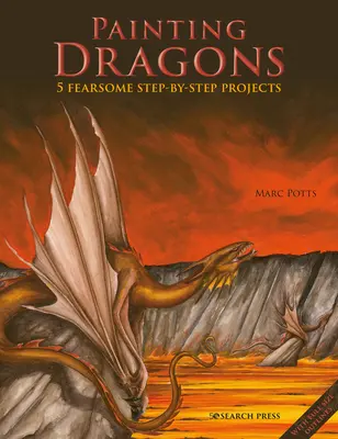 Dipingere draghi: 5 temibili progetti passo-passo, più le linee guida - Painting Dragons: 5 Fearsome Step-By-Step Projects, Plus Outlines