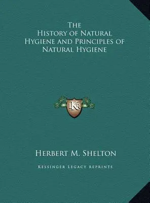 La storia dell'igiene naturale e i principi dell'igiene naturale - The History of Natural Hygiene and Principles of Natural Hygiene