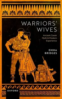Mogli di guerrieri: Mito greco antico ed esperienza moderna - Warriors Wives: Ancient Greek Myth and Modern Experience