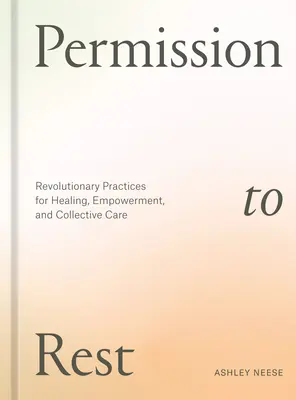 Il permesso di riposare: Pratiche rivoluzionarie per la guarigione, l'empowerment e la cura collettiva - Permission to Rest: Revolutionary Practices for Healing, Empowerment, and Collective Care