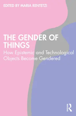 Il genere delle cose: Come gli oggetti epistemici e tecnologici diventano di genere - The Gender of Things: How Epistemic and Technological Objects Become Gendered
