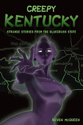 Il raccapricciante Kentucky: strane storie dallo Stato del Bluegrass - Creepy Kentucky: Strange Stories from the Bluegrass State