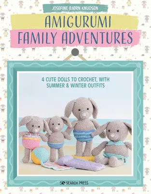 Amigurumi Family Adventures: 4 simpatiche bambole all'uncinetto, con abiti estivi e invernali - Amigurumi Family Adventures: 4 Cute Dolls to Crochet, with Summer & Winter Outfits