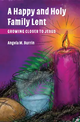 La Quaresima della Famiglia Felice e Santa: Avvicinarsi a Gesù - Happy and Holy Family Lent: Growing Closer to Jesus