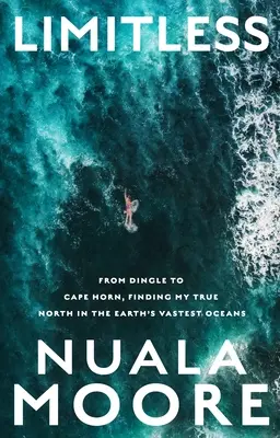 Senza limiti: Da Dingle a Capo Horn, alla ricerca del mio vero Nord negli oceani più vasti della Terra - Limitless: From Dingle to Cape Horn, Finding My True North in the Earth's Vastest Oceans
