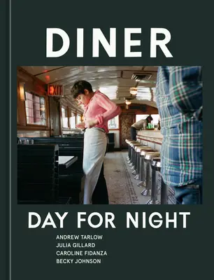 Cena: Giorno per notte [Un libro di cucina] - Diner: Day for Night [A Cookbook]