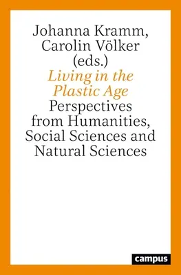Vivere nell'età della plastica: Prospettive dalle scienze umane, sociali e naturali - Living in the Plastic Age: Perspectives from Humanities, Social Sciences and Natural Sciences