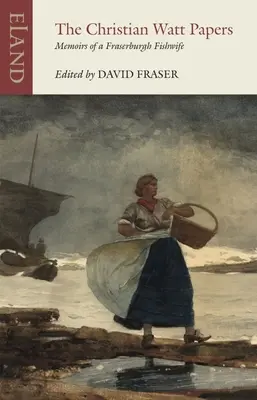 I documenti di Christian Watt: Memorie di una pescatrice di Fraserburgh - The Christian Watt Papers: Memoirs of a Fraserburgh Fishwife