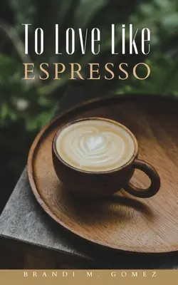 Amare come l'espresso - To Love Like Espresso