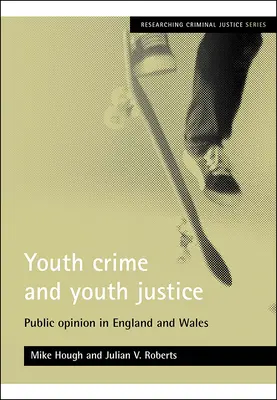Criminalità giovanile e giustizia giovanile: L'opinione pubblica in Inghilterra e Galles - Youth Crime and Youth Justice: Public Opinion in England and Wales