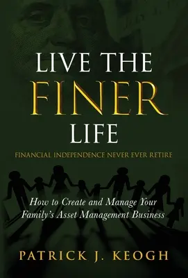 Vivere una vita più bella (l'indipendenza finanziaria non va mai in pensione): Come creare e gestire l'attività di gestione patrimoniale della vostra famiglia - Live the FINER Life (Financial Independence Never Ever Retire): How to Create and Manage Your Family's Asset Management Business