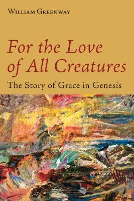 Per amore di tutte le creature: La storia della grazia nella Genesi - For the Love of All Creatures: The Story of Grace in Genesis