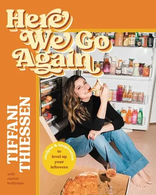 Ci risiamo: Ricette e ispirazioni per migliorare i vostri avanzi - Here We Go Again: Recipes & Inspiration to Level Up Your Leftovers