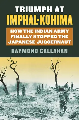 Trionfo a Imphal-Kohima: come l'esercito indiano ha finalmente fermato il gigante giapponese - Triumph at Imphal-Kohima: How the Indian Army Finally Stopped the Japanese Juggernaut