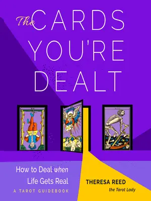 Le carte che ti vengono assegnate: Come comportarsi quando la vita diventa reale (una guida ai Tarocchi) - The Cards You're Dealt: How to Deal When Life Gets Real (a Tarot Guidebook)