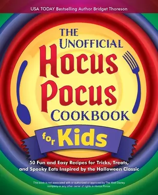 Il libro di cucina non ufficiale di Hocus Pocus per i bambini: 50 ricette facili e divertenti per trucchi, dolcetti e cibi spettrali ispirati al classico di Halloween - The Unofficial Hocus Pocus Cookbook for Kids: 50 Fun and Easy Recipes for Tricks, Treats, and Spooky Eats Inspired by the Halloween Classic