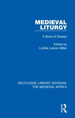 Liturgia medievale: Un libro di saggi - Medieval Liturgy: A Book of Essays