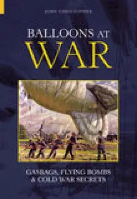 Palloni aerostatici in guerra: sacchi di gas, bombe volanti e segreti della guerra fredda - Balloons at War: Gasbags, Flying Bombs & Cold War Secrets