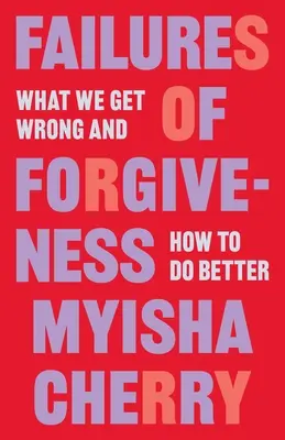 Il fallimento del perdono: Cosa sbagliamo e come fare meglio - Failures of Forgiveness: What We Get Wrong and How to Do Better