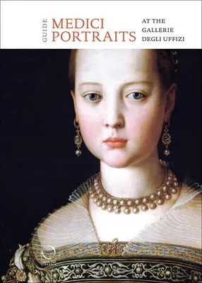 I ritratti dei Medici: Agli Uffizi e alla Galleria Palatina - The Medici Portraits: At the Uffizi and Galleria Palatina