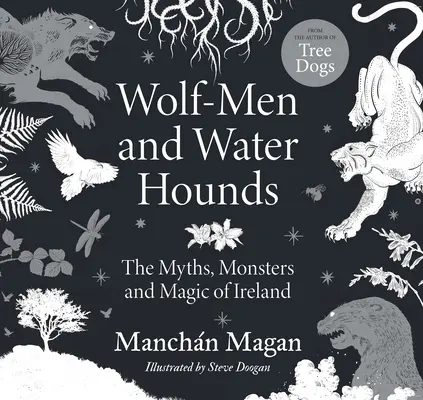 Uomini-lupo e segugi d'acqua: Miti, mostri e magia d'Irlanda - Wolf-Men and Water Hounds: The Myths, Monsters and Magic of Ireland