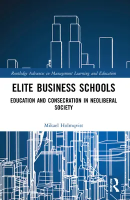 Scuole d'affari d'élite: Educazione e consacrazione nella società neoliberale - Elite Business Schools: Education and Consecration in Neoliberal Society