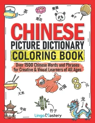 Dizionario illustrato cinese da colorare: Oltre 1500 parole e frasi cinesi per studenti creativi e visivi di tutte le età - Chinese Picture Dictionary Coloring Book: Over 1500 Chinese Words and Phrases for Creative & Visual Learners of All Ages