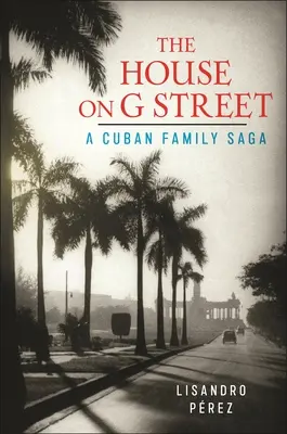 La casa di G Street: La saga di una famiglia cubana - The House on G Street: A Cuban Family Saga